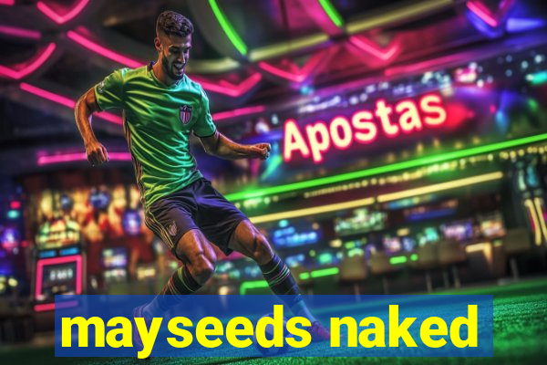 mayseeds naked